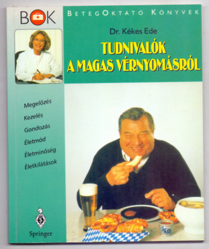 Dr. Kkes Ede - Tudnivalk a magas vrnyomsrl - Megelzs - Kezels - Gondozs - letmd - letminsg - letkiltsok (BetegOktat Knyvek)