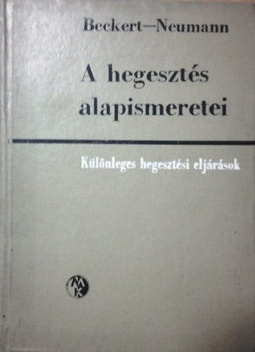 Beckert-Neumann - A hegesztés alapismeretei-különleges hegesztési eljárások