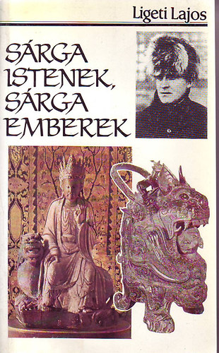 Ligeti Lajos - Sárga Istenek, sárga emberek- Egy év Belső-Mongólia Lámakolostoraiban)