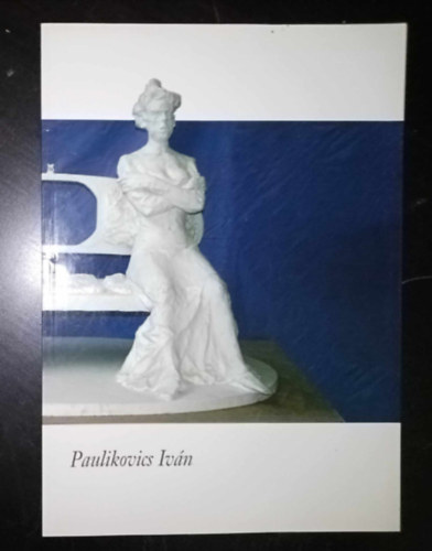 Paulkovics Iv�n szobr�sz m�veinek katal�gusa