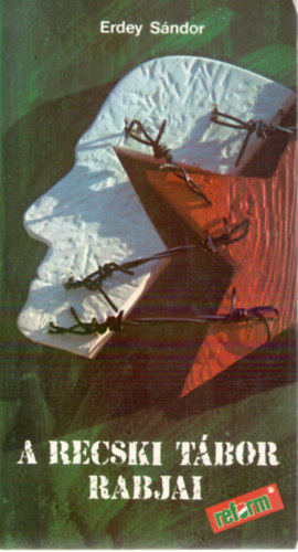 Erdey Sándor - A recski tábor rabjai