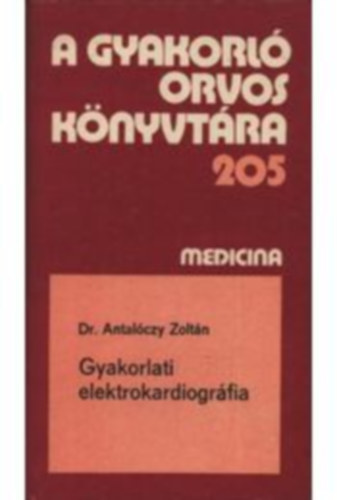 Dr. Antal�czy Zolt�n - A gyakorl� orvos k�nyvt�ra 205 - Gyakorlati elektrokardiogr�fia