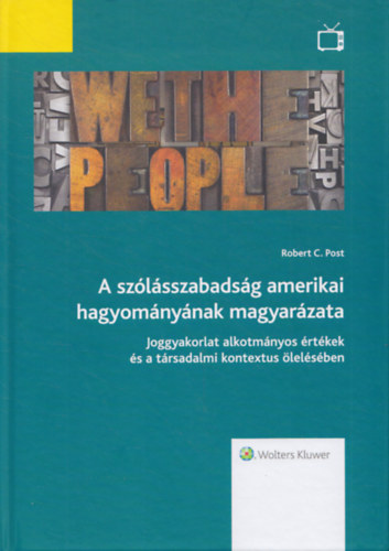 Robert C. Post - A szólásszabadság amerikai hagyományának magyarázata (Joggyakorlat alkotmányos értékek és a társadalmi kontextus ölelésében)