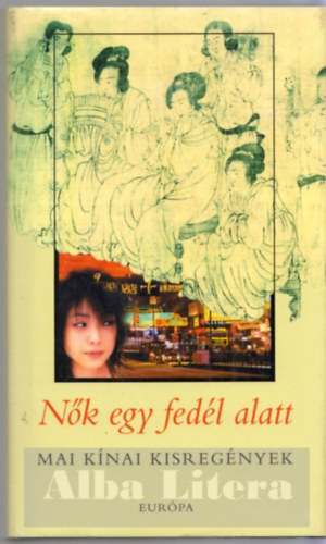 Zombory Klára (szerk.) - Nők egy fedél alatt - Mai kínai kisregények