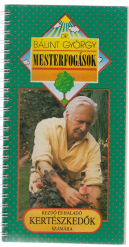 Dr. Bálint György - Mesterfogások - kezdő és haladó kertészkedők számára