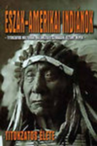 Balogh "Snta z" Csaba - Az szak-amerikai indinok titokzatos lete