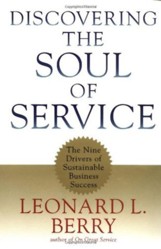 Leonard L. Berry - Discovering the Soul of Service - The Nine Drivers of Sustainable Business Success