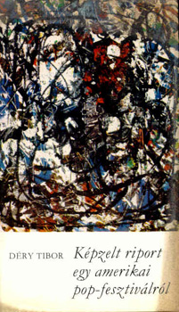 D�ry Tibor - K�pzelt riport egy amerikai pop-fesztiv�lr�l