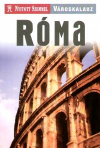 Róma - Nyitott Szemmel Városkalauz
