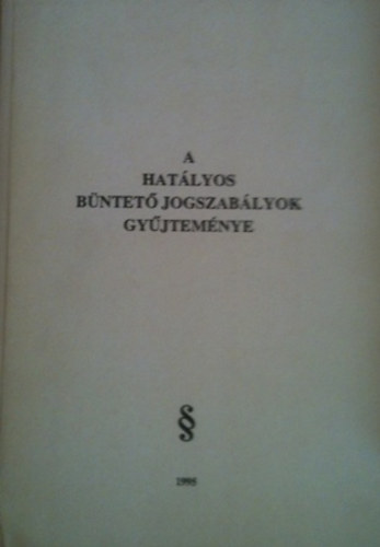 Dr. Pntek Lszl szerkeszt - A hatlyos bntet jogszablyok gyjtemnye