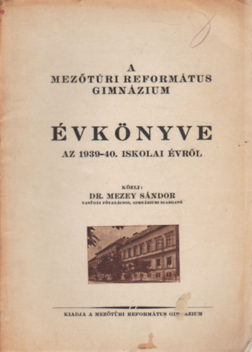 Dr. Mezey Sándor - A Mezőtúri Református Gimnázium évkönyve -Az 1939-40. iskolai évről