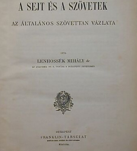 Lenhossék Mihály dr. - A sejt és a szövetek (Az általános szövettan vázlata)