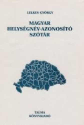 Lelkes Gyrgy (szerk.) - Magyar helysgnv-azonost sztr