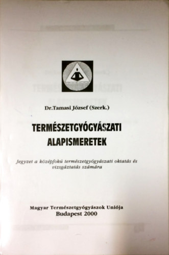 Dr. Tamasi Jzsef (szerk) - Termszetgygyszati alapismeretek - Jegyzet a kzpfok termszetgygyszati oktats s vizsgztats szmra