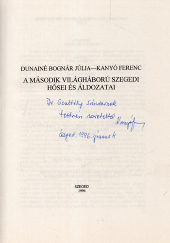 Dunain� Bogn�r J�lia -Kany� Ferenc - A M�sodik Vil�gh�bor� szegedi h�sei �s �ldozatai