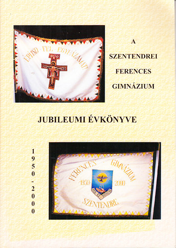 P. Fekete Lszl (szerk) - A szentendrei Ferences Gimnzium jubileumi vknyve 1950-2000