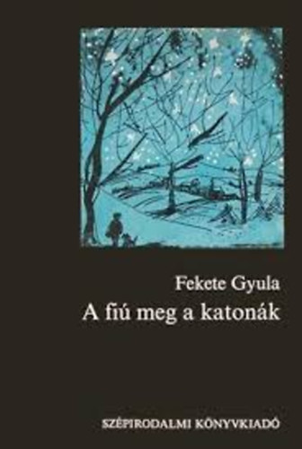 Fekete Gyula - A fi meg a katonk