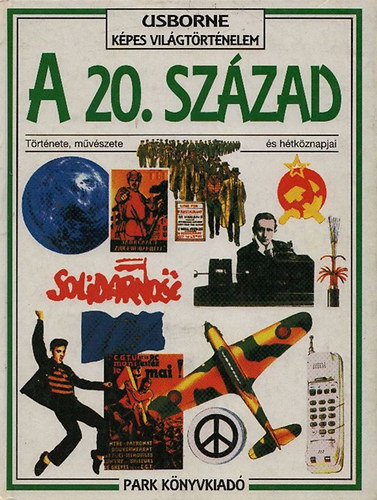 Hopkinson, Christina - A 20.század története, művészete és hétköznapjai (Usborne képes világtörténelem)
