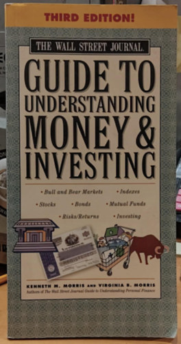 Virginia B. Morris, Kenneth M. Morris - The Wall Street Journal Guide to Understanding Money and Investing (A Wall Street Journal tmutatja a pnz s a befektets megrtshez)