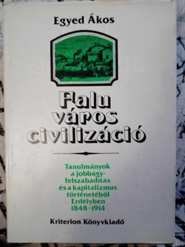 Egyed kos, Hathzy Ferenc (szerk.), Imreh Istvn (lektor) - Falu, vros, civilizci - TANULMNYOK A JOBBGYFELSZABADTS S A KAPITALIZMUS TRTNETBL ERDLYBEN 1848-1914