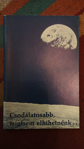 Csodlatosabb, mintsem elhihetnnk...