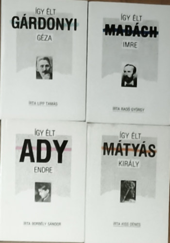 Rad� Gy�rgy, Lipp Tam�s, Kiss D�nes, Borb�ly S�ndor - 4db m� az �gy �lt... sorozatb�l - Rad� Gy�rgy-�gy �lt Mad�ch Imre, Lipp Tam�s-�gy �lt G�rdonyi G�za, Kiss D�nes-�gy �lt M�ty�s kir�ly, Borb�ly S�ndor-�gy �lt Ady Endre