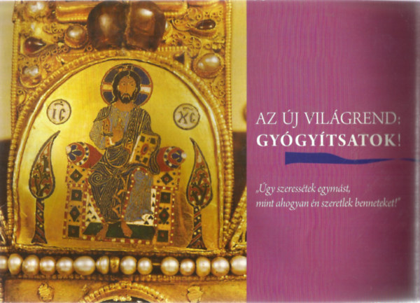 Batta Gyrgy (Szerk.) - Az j vilgrend: gygytsatok! - ,,gy szeresstek egymst, mint ahogyan n szeretlek benneteket!" -  A Magyar Egszsggyi Trsasg folyirata - Bemutatkoz szm