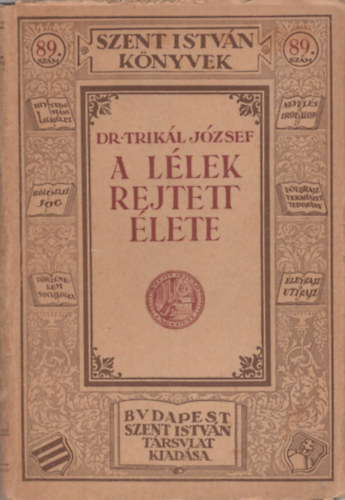 Dr. Trikl Jzsef - A llek rejtett lete (Szent Istvn knyvek)