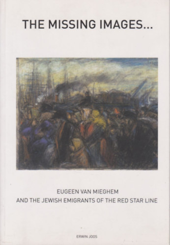 The missing images... Eugeen van Mieghem and the jewish emigrants of the Red Star Line