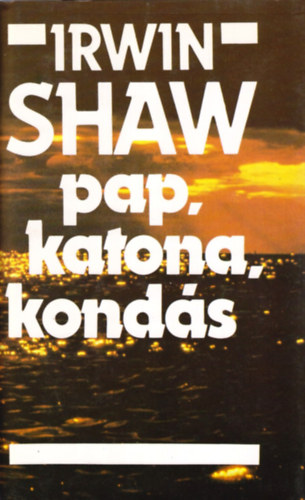 Irwin Shaw - Pap, katona, kond�s