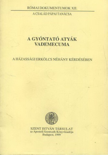 Dr. N�meth L�szl�(szerk.) - A gy�ntat� aty�k vademecuma - A h�zass�gi erk�lcs n�h�ny k�rd�s�ben