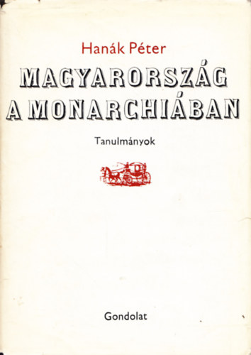 Hank Pter - Magyarorszg a Monarchiban (tanulmnyok)