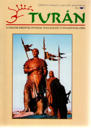 Tur�n [A magyar eredetkutat�ssal foglalkoz� tudom�nyok lapja] (XXXVII.) X. �vfolyam, 1. sz�m (2007. janu�r-m�rcius)