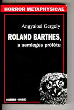 Angyalosi Gergely - Roland Barthes, a semleges pr�f�ta