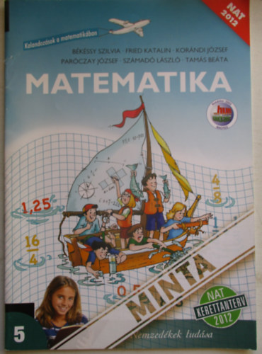 Fried Katalin; B�k�ssy Szilvia - Matematika 5. - Kalandoz�sok a Matematik�ban