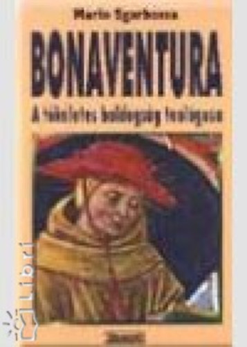Sgarbossa, Mario - Bonaventura. A t�k�letes boldogs�g teol�gusa