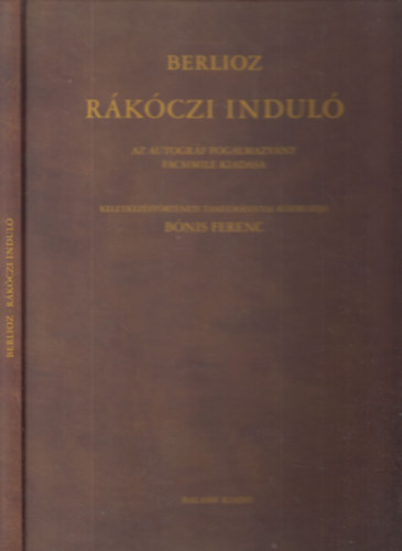 Hector Berlioz, Bnis Ferenc (szerk.) - Rkczi indul (Az autogrf fogalmazvny facsimile kiadsa)