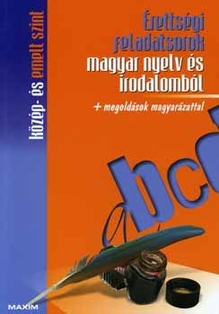 �retts�gi feladatsorok magyar nyelv �s irodalomb�l - K�z�p- �s emelt szint + megold�sok magyar�zattal