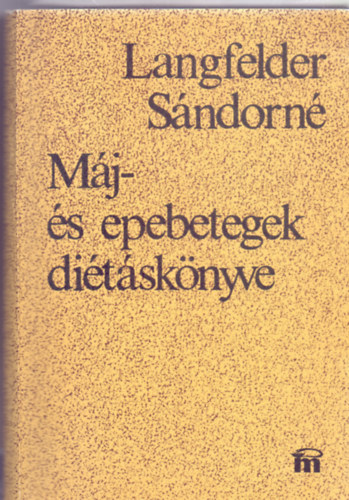 Langfelder Sándorné - Máj- és epebetegek diétáskönyve (Harmadik kiadás)