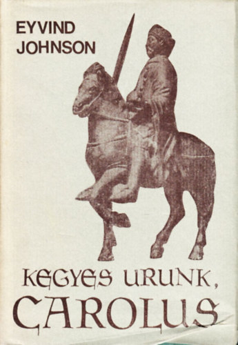 Eyvind Johnson - Kegyes urunk, Carolus