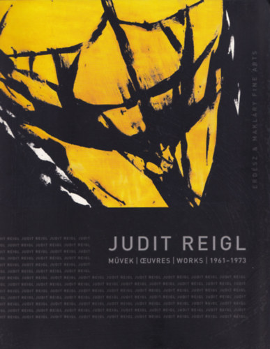 Maklry Klmn (szerk.) - Judit Reigl: Mvek - Oeuvres - Works 1961-1973