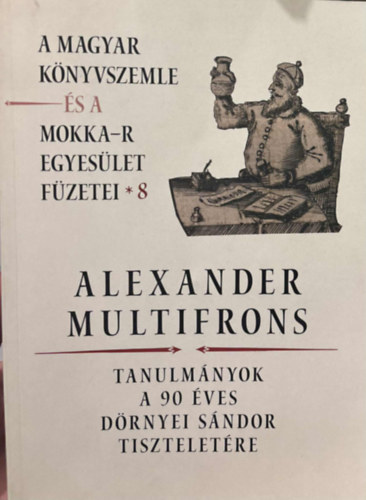 Perger Pter, Monok Istvn - Alexander Multifrons - Tanulmnyok a 90 ves Drnyei Sndor Tiszteletre