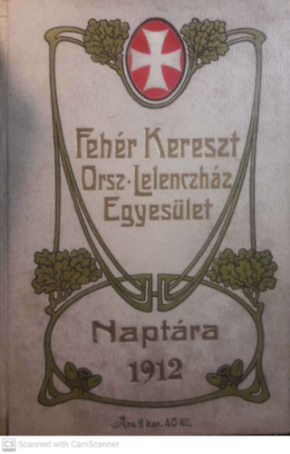 Feh�r Kereszt Orsz. Lelench�z Egyes�let napt�ra 1912-ik �vre.