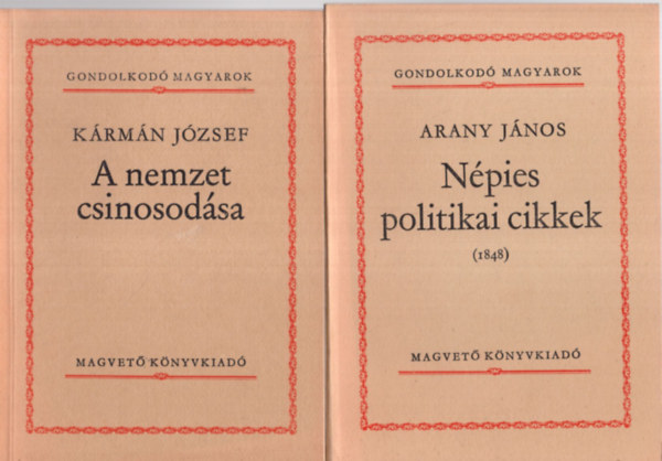 Krmn Jzsef, Blni Farkas Sndor, Klcsey Ferenc, Arany Jnos, Janus Pannonius - 5 db Gondolkod magyarok ktet (egytt): Beszdek, levelek + Npies politikai cikkek + Parainesis Klcsey Klmnhoz + Napltredk + A nemzet csinosodsa