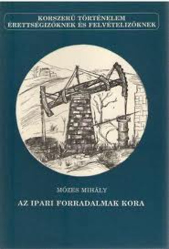 M�zes Mih�ly - Az ipari forradalmak kora (korszer� t�rt�nelem)