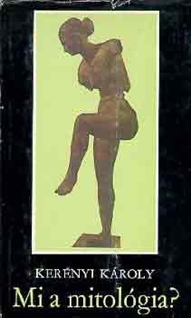 Kerényi Károly - Mi a mitológia?
