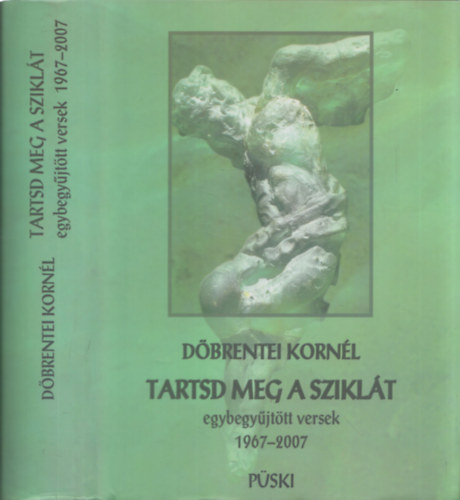 Döbrentei Kornél - Tartsd meg a sziklát - Egybegyűjtött versek 1968-2007