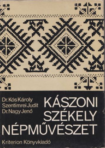 Dr. Ks Kroly, Szentimrei Judit, Dr. Nagy Jen - Kszoni szkely npmvszet