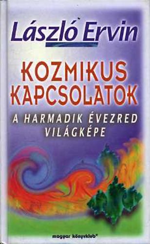 Lszl Ervin - Kozmikus kapcsolatok - A harmadik vezred vilgkpe