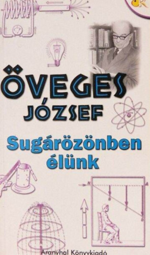 Öveges József, Karácsony Orsolya - Sugárözönben élünk (illusztrált kiadás!)